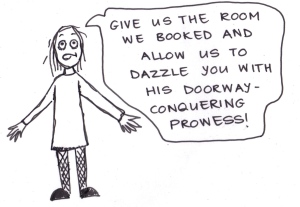 cartoon of a girl saying, "Give us the room we booked and allow us to dazzle you with his doorway-conquering prowess!"