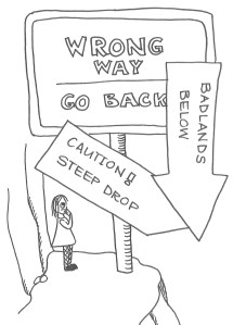 Drawing of a girl standing below signs that say "Wrong way, go back", "Caution! Steep drop" and "Badlands below".