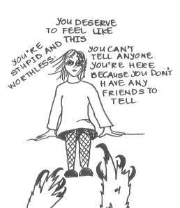 Drawing of a woman sitting on a ledge, with two monster-hands grasping for her legs. There are clumps of thoughts around her head: 'You're stupid and worthless', 'you deserve to feel like this', 'You can't tell anyone you're here because you don't have any friends to tell'. 