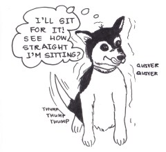 Drawing of a dog sitting, wagging his tail and quivering with excitement saying, "I'll sit for it! See how straight  I'm sitting?"