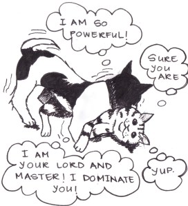Drawing of a cat and dog wrestling playfully. The dog is saying, "I am so powerful! I am your lord and master!" The cat is saying, "Yup. Sure you are."