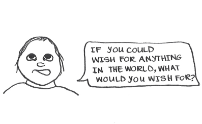 Cartoon of a kid saying, "If you could wish for anything in the world, what would you wish for?"