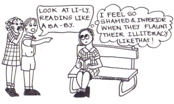 Cartoon of a girl and a boy chanting insults at another girl reading a book. The reading girl is thinking, "I feel so shamed and inferior when they flaunt their illiteracy like that!"
