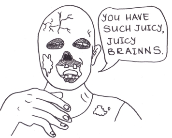 Cartoon of a zombie saying, "You have such  juicy, juicy brains."