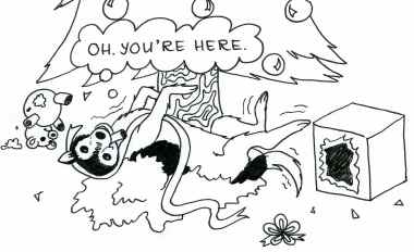Cartoon of a dog rolling in torn up wrapping paper and broken toys under a Christmas tree, thinking 'Oh. You're here.'