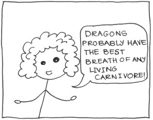 "Dragons probably have the best breath of any living carnivore."