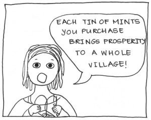 "The mothers harvest the tears by hand as a means of supplementing the family income. Each tin of mints you purchase brings prosperity to a whole Asabukian village."